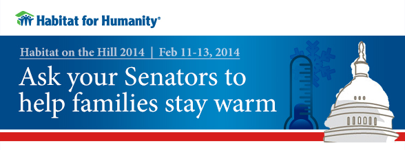 Habitat on the Hill - Feb 11-13, 2014. Ask your Senators to help families stay warm.