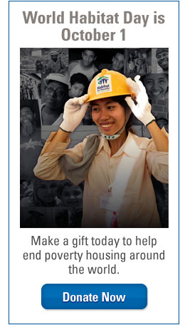 World Habitat Day is October 1. Make a gift today to help end poverty housing around the world. -- Donate Now